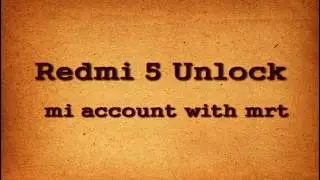 Redmi 5 unlock mi account with mrt dongle
