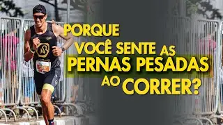 Porque você sente as PERNAS PESADAS ao correr?