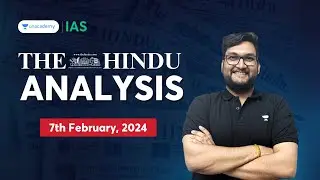 'The Hindu' News Analysis by Abhishek Mishra | 7th Feb, 2024 | Editorial Analysis | IAS English