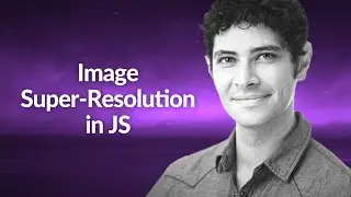 Image Super-Resolution in JS | Kevin Scott | Conf42 JavaScript 2020