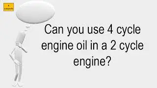 Can You Use 4 Cycle Engine Oil In A 2 Cycle Engine?