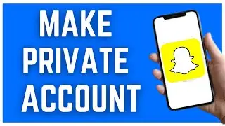 HOW TO MAKE SNAPCHAT PRIVATE ACCOUNT (2023)