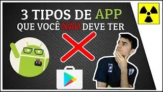 3 Tipos de Aplicativos ANDROID que Você NÃO deve ter no seu Smartphone #AplicativosIndesejados
