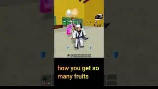 How did you get so Many Fruits