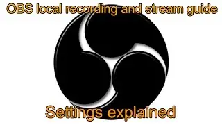 OBS setup guide and settings explained (local recording and streaming)