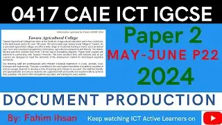 IGCSE ICT 0417 || P22 || 2024 || May - June || Document production