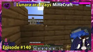 Lunara ara Plays MineCraft Episode - 140