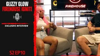 S2 EP10 x Glizzy Glow (Firehouse Ignite) Exclusive Interview
