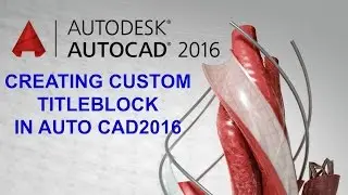 How to Create Custom Titleblock in Auto CAD 2016