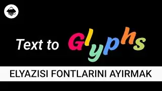 Elyazısı fontu ile yazılmış metni harflere ayırmak - Text to Glyphs Özelliği nasıl kullanılır?