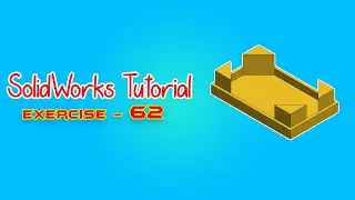 SolidWorks Tutorial - April 2021 - Exercise 62 - Part 05
