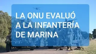 LA ONU EVALUÓ A LA INFANTERÍA DE MARINA.