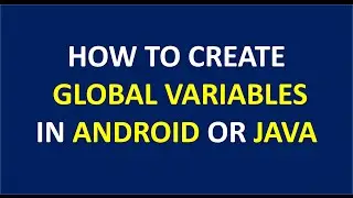 How to create global variables in android or java
