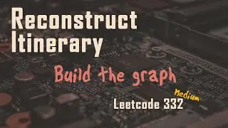 Reconstruct Itinerary - Part 2 | Solution | Build The Graph