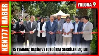 15 TEMMUZ RESİM VE FOTOĞRAF SERGİLERİ AÇILDI