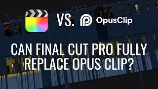 Can Final Cut Pro Fully Replace Opus Clip? (FCP 12.3 Update)
