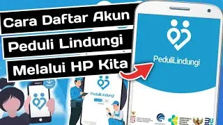 Cara Daftar Akun Peduli Lindungi Lewat HP Kita