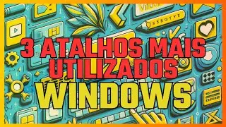 OS 3 ATALHOS MAIS UTILIZDAOS NO WINDOWS
