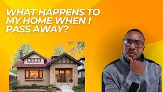 What happens to my house when I die?