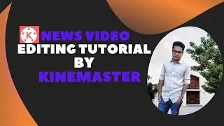 News Video Editing Bangla Tutorial With Kinemaster  2021