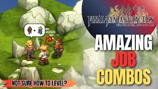 Amazing Job Combos! | Not Sure How to Level? | Final Fantasy Tactics The Ivalice Chronicles
