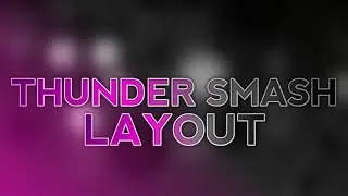 THUNDER SMASH | GEOMETRY DASH LAYOUT