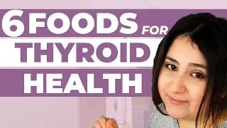 6 Foods for Healthy Thyroid | What to eat for your thyroid