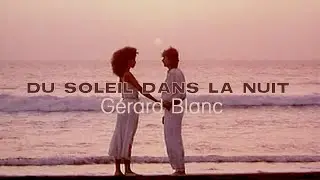 Gérard Blanc - Du Soleil Dans La Nuit (Clip Officiel)
