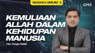 IBADAH UMUM 3 | KEMULIAAN ALLAH DALAM KEHIDUPAN MANUSIA - Pdm. Frengky Pahibe