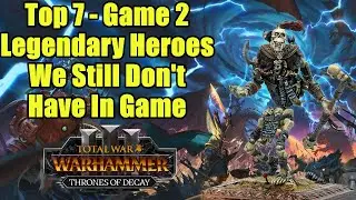 Top 7 Legendary Heroes We STILL Don't Have In game - Game 2 Races - Total War Warhammer 3