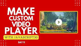 Make A Video Player with JavaScript | Day 11 of 