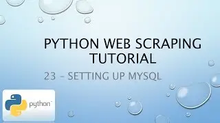 Python Web Scraping Tutorial 23 – Setting up MySQL