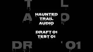 HauntedTrailAudio DRAFT001 TEST01