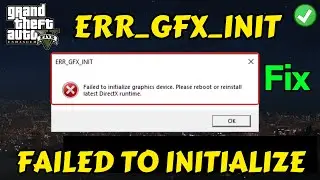 GTA 5 failed to initialize graphics device error fix