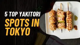 5 Best Yakitori Restaurants in Tokyo Honored by World Top Gourmands