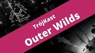 Outer Wilds - recenzja [TrójKast]