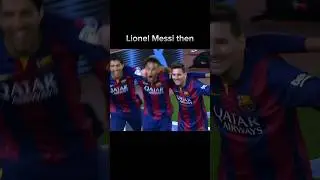 Lionel Messi now vs then 