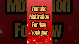YouTube Motivation For New YouTuber