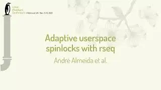 60 Adaptive userspace spinlocks with rseq - André Almeida, Mathieu Desnoyers