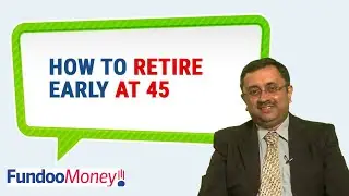 How To Retire Early At 45: Financial Planning For Early Retirement