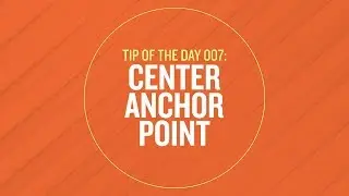 Tip 007 - Center Anchor Point in After Effects