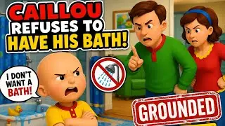 CLASSIC CAILLOU REFUSES TO HAVE HIS BATH/GROUNDED