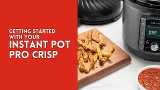 Getting Started with your Instant Pot Pro Crisp + Air Fryer