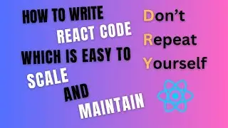 How To Write React Code Which Is Easy To Scale And Maintain And Avoid Repetition