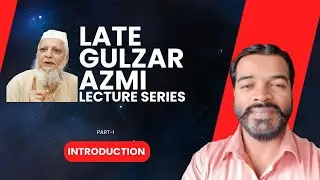 Late Gulzar Azmi lecture series - Introduction