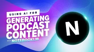 39: Using AI for Generating Podcast Content with NotebookLM