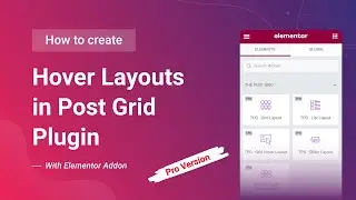 How To Create Hover Layouts in Post Grid Plugin With Elementor Addon [Pro Version]