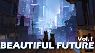 Beautiful Future Vol.1 - Most Relaxing Cyberpunk Music Ever Made