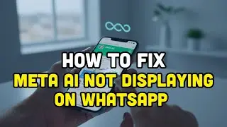 How To Fix Meta Ai Not Displaying on WhatsApp?