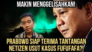 MAKIN MENGGELISAHKAN! PRABOWO SIAP TERIMA TANTANGAN NETIZEN USUT KASUS FUFUFAFA?!